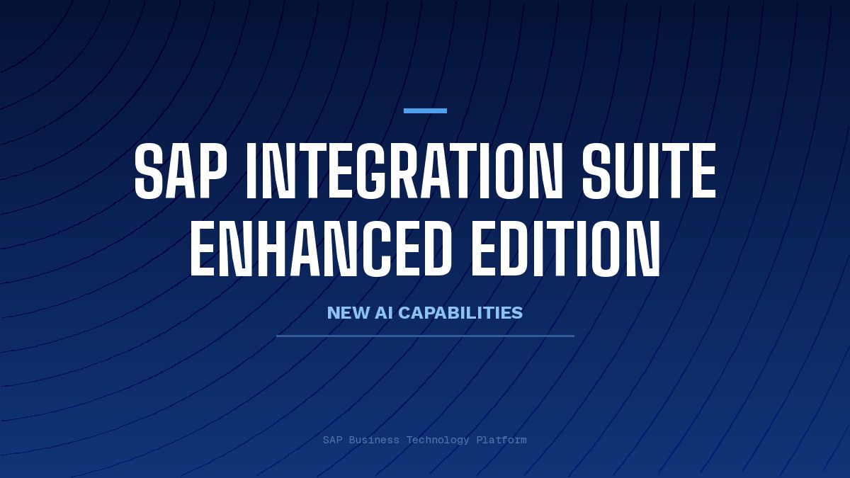 SAP Integration Suite, Enhanced Edition: The foundation your enterprise AI needed
